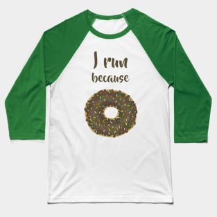 I run because donuts Baseball T-Shirt